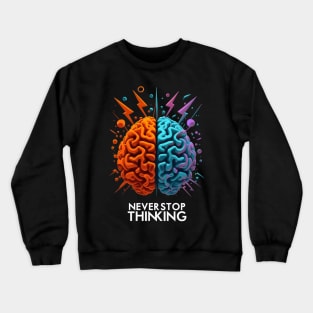 Never Stop Thinking Crewneck Sweatshirt